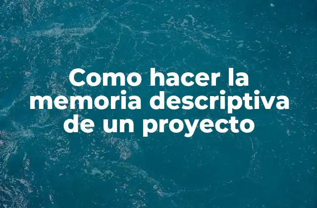 Como Hacer la Memoria Descriptiva de un Proyecto