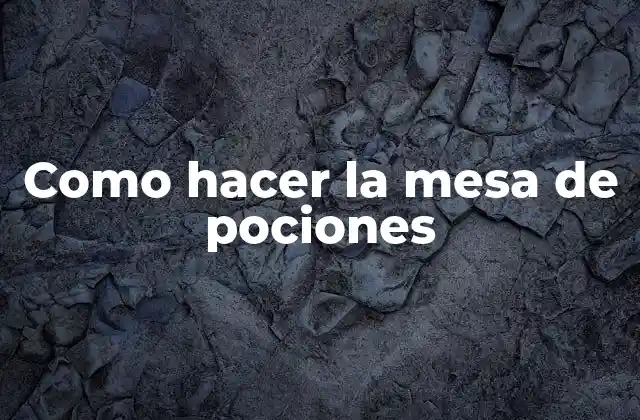 La mesa de pociones: ¿Qué es y para qué sirve?