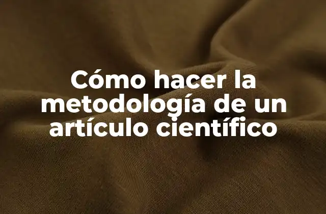 Cómo Hacer la Metodología de un Artículo Científico 2 La metodología de un artículo científico