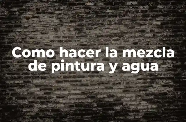 Como Hacer la Mezcla de Pintura y Agua