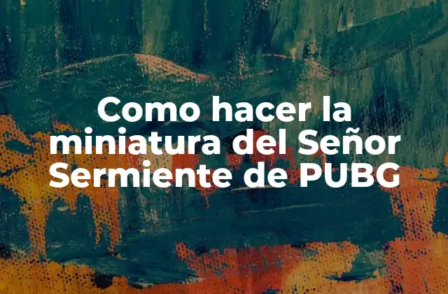 Como Hacer la Miniatura Del Señor Sermiente de Pubg 2 La miniatura del Señor Sermiente de PUBG