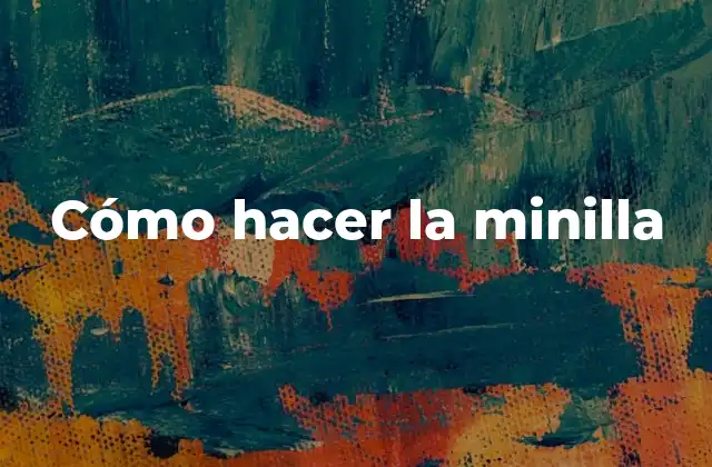 Cómo Hacer la Minilla