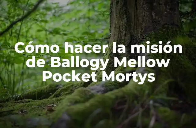 Cómo Hacer la Misión de Ballogy Mellow Pocket Mortys