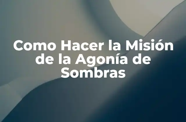 Como Hacer la Misión de la Agonía de Sombras