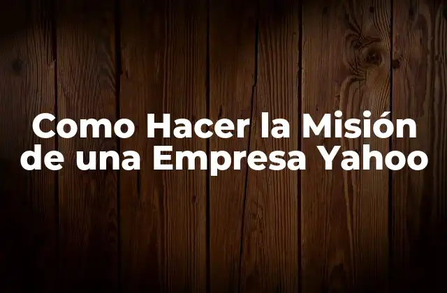 Como Hacer la Misión de una Empresa Yahoo