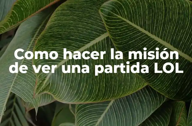 Como Hacer la Misión de Ver una Partida Lol