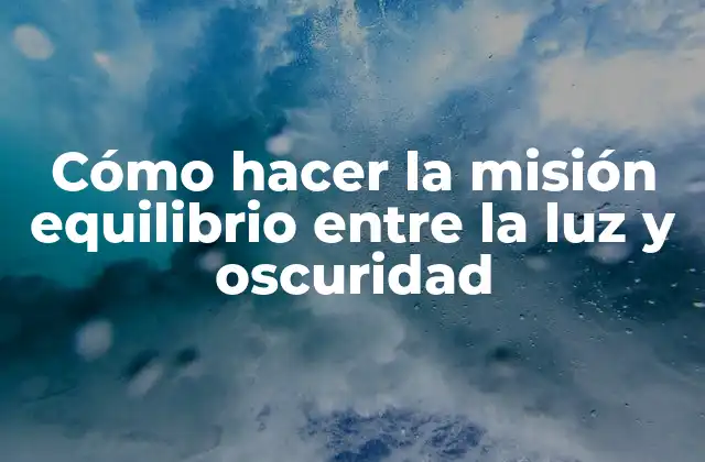 Cómo hacer la misión equilibrio entre la luz y oscuridad
