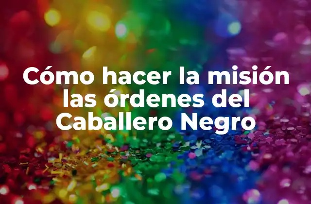 Cómo Hacer la Misión las Órdenes Del Caballero Negro