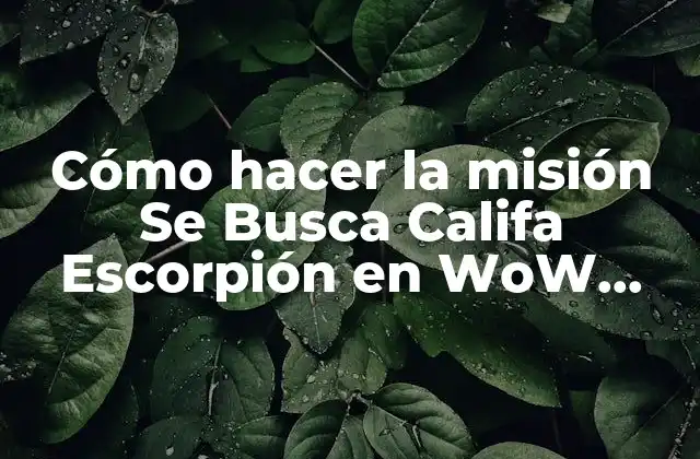 Cómo Hacer la Misión Se Busca Califa Escorpión en Wow Aura