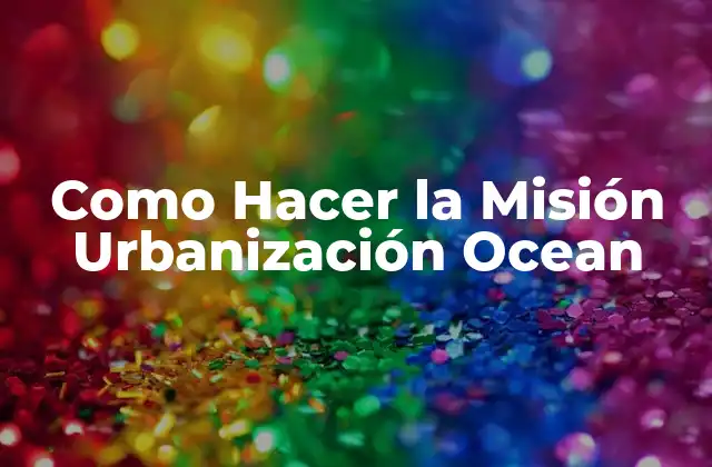Como Hacer la Misión Urbanización Ocean