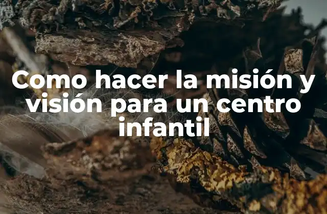 Como Hacer la Misión y Visión para un Centro Infantil