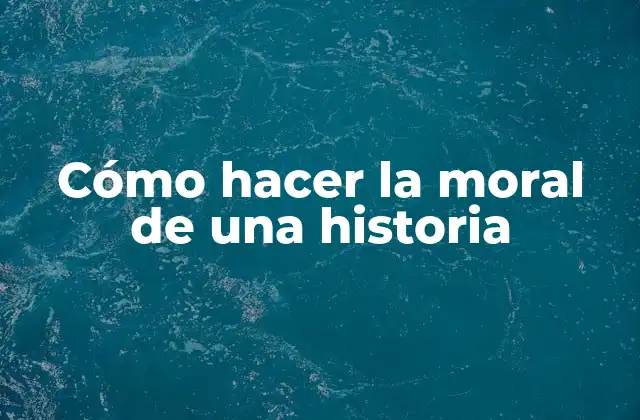 Cómo Hacer la Moral de una Historia