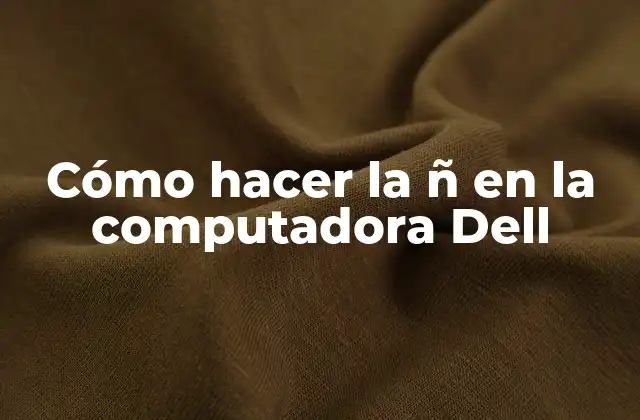 Cómo Hacer la Ñ en la Computadora Dell 2 La ñ en la computadora Dell