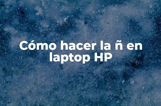 Cómo Hacer la Ñ en Laptop Hp