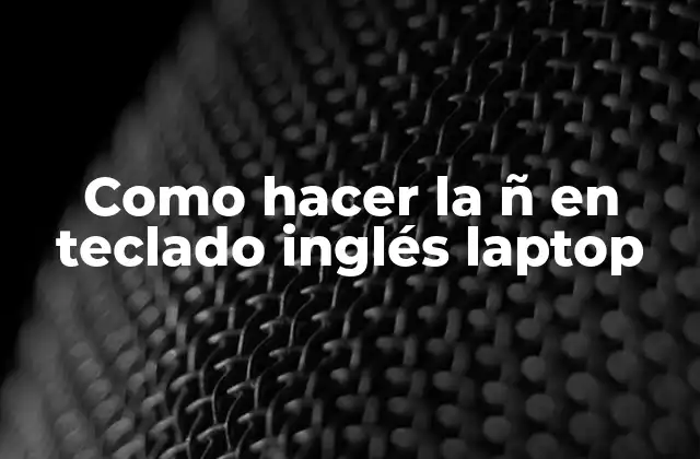 Como Hacer la Ñ en Teclado Inglés Laptop