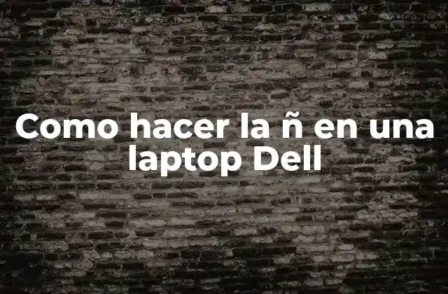 Como Hacer la Ñ en una Laptop Dell