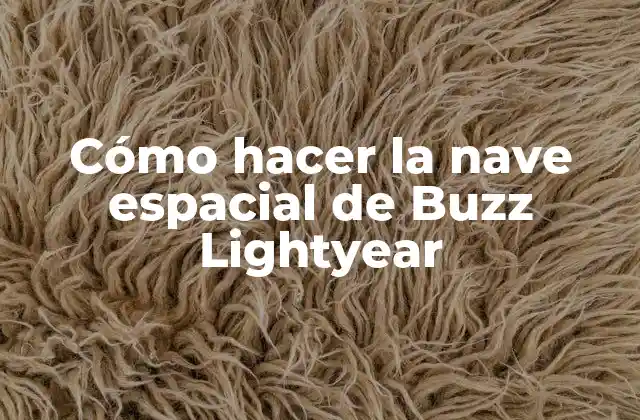 Cómo Hacer la Nave Espacial de Buzz Lightyear