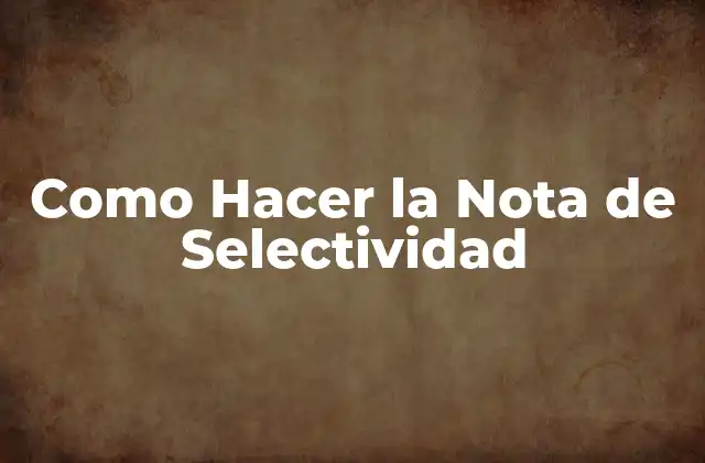 ¿Qué es la Nota de Selectividad?