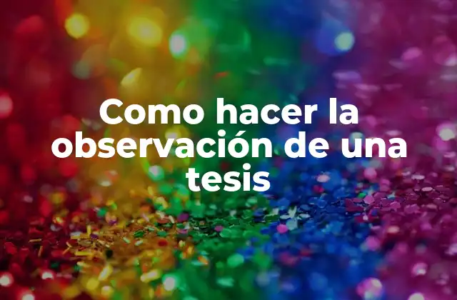 Como Hacer la Observación de una Tesis
