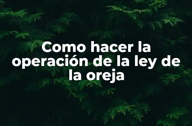 Como Hacer la Operación de la Ley de la Oreja