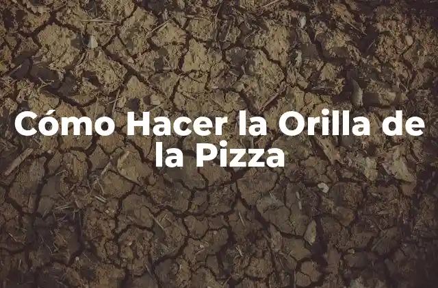 Cómo Hacer la Orilla de la Pizza
