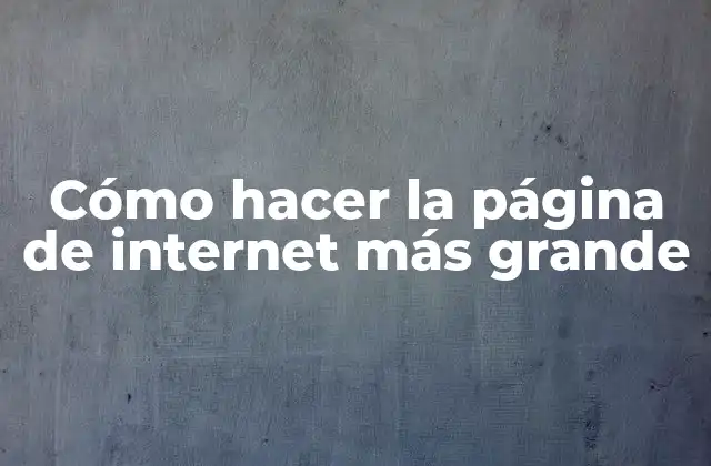 Cómo Hacer la Página de Internet Más Grande