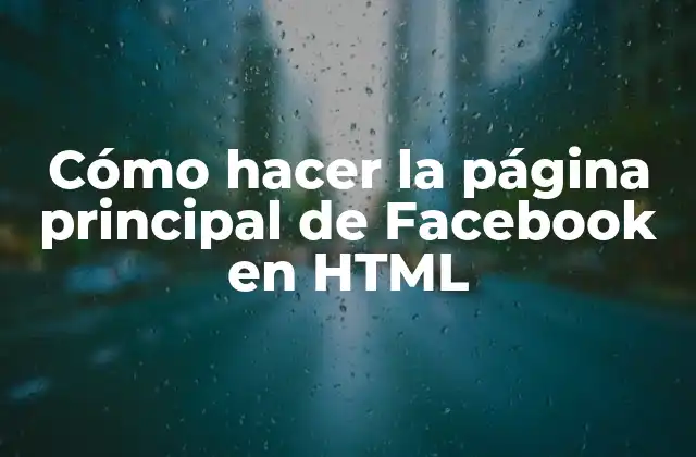 ¿Qué es HTML y para qué sirve en la creación de la página principal de Facebook?