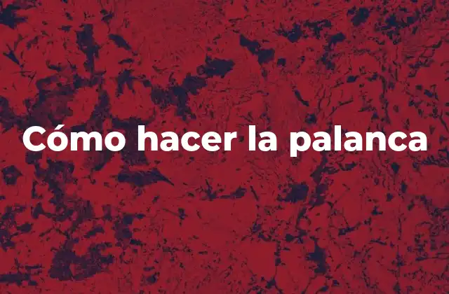 Cómo Hacer la Palanca