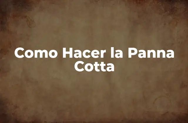 Como Hacer la Panna Cotta