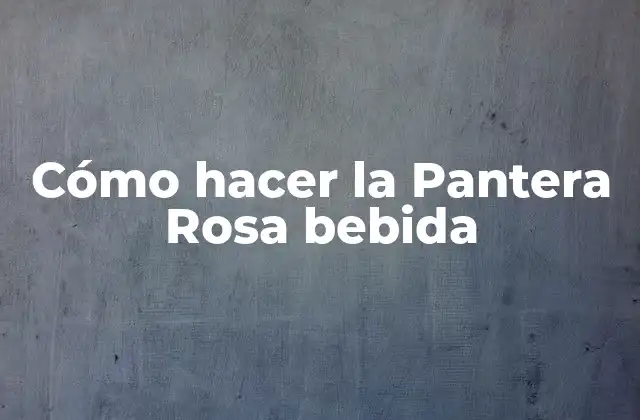 Cómo Hacer la Pantera Rosa Bebida