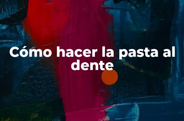 ¿Qué es la pasta al dente?