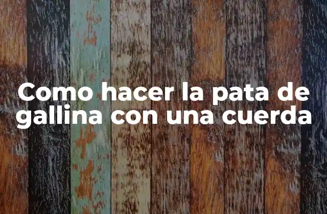 Como Hacer la Pata de Gallina con una Cuerda