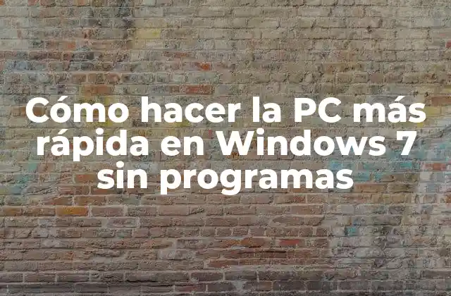 Cómo hacer la PC más rápida en Windows 7 sin programas
