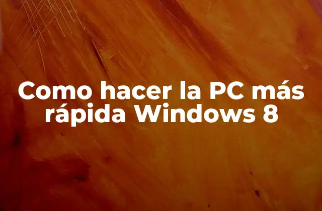 Como Hacer la Pc Más Rápida Windows 8