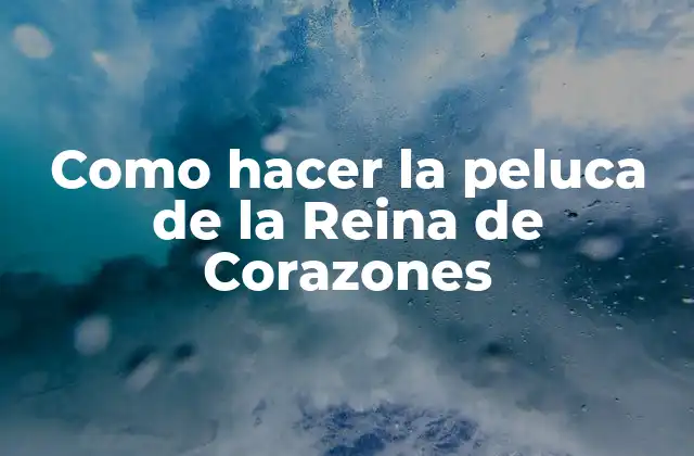 Como Hacer la Peluca de la Reina de Corazones