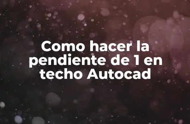 Como Hacer la Pendiente de 1 en Techo Autocad