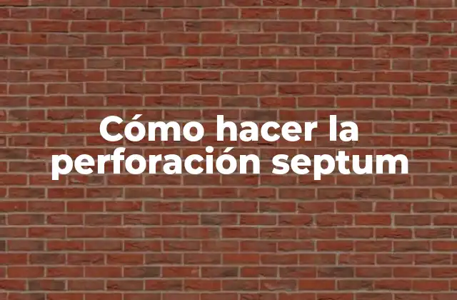 Cómo Hacer la Perforación Septum