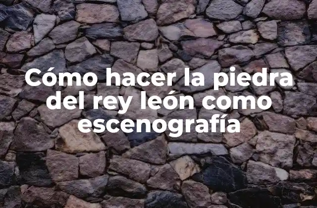 Cómo Hacer la Piedra Del Rey León como Escenografía