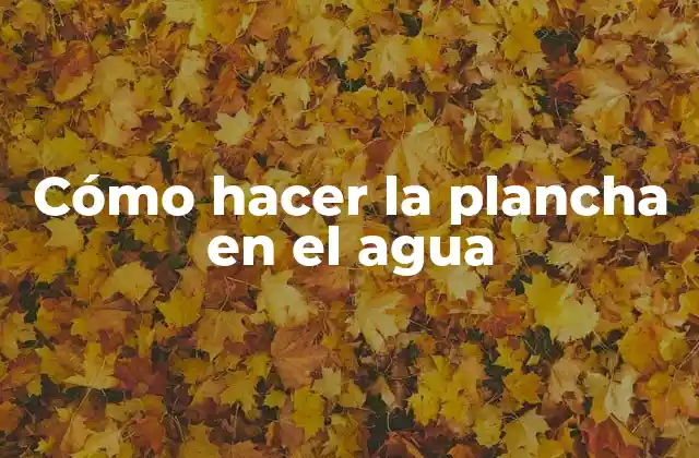 Cómo Hacer la Plancha en el Agua