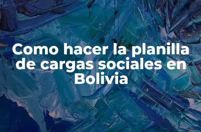 Como Hacer la Planilla de Cargas Sociales en Bolivia