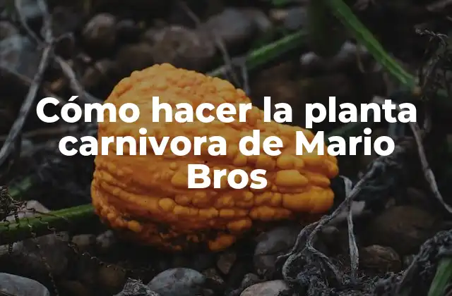 Cómo Hacer la Planta Carnivora de Mario Bros