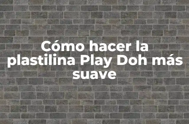 Cómo Hacer la Plastilina Play Doh Más Suave