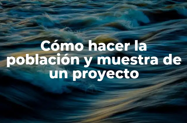 Cómo Hacer la Población y Muestra de un Proyecto