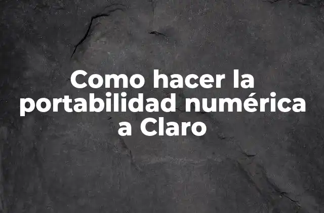 Como Hacer la Portabilidad Numérica a Claro