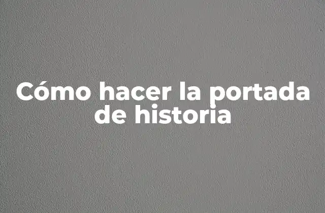 Cómo Hacer la Portada de Historia