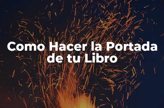 Como Hacer la Portada de Tu Libro 2 ¿Qué es una Portada de Libro y para qué Sirve?