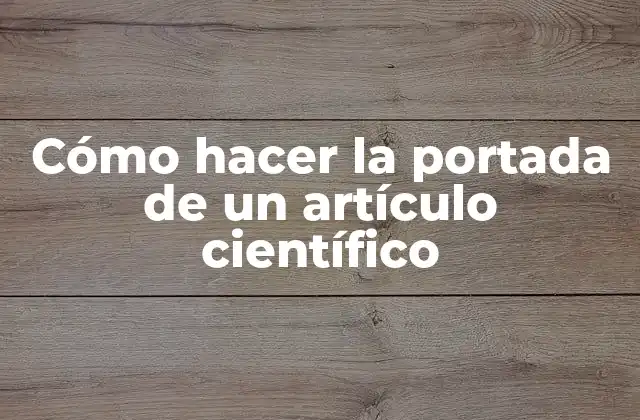 Cómo Hacer la Portada de un Artículo Científico