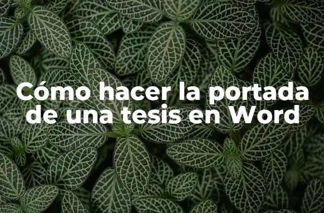 Cómo Hacer la Portada de una Tesis en Word