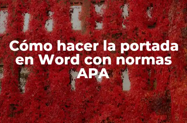 Cómo Hacer la Portada en Word con Normas Apa