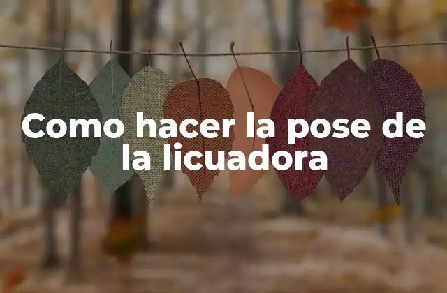 Como Hacer la Pose de la Licuadora